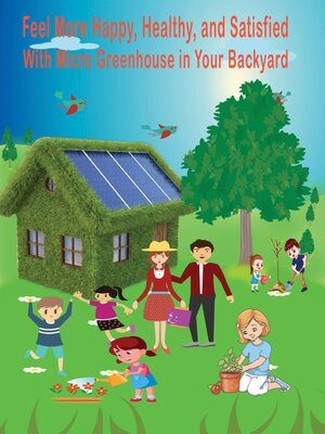 cover image of Feel More Happy, Healthy, and Satisfied With Micro Greenhouse in Your Backyard